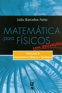Livro Matemática Para Físicos com Aplicações. Tratamentos Clássico e Quântico - Volume 2 - Resumo, Resenha, PDF, etc.