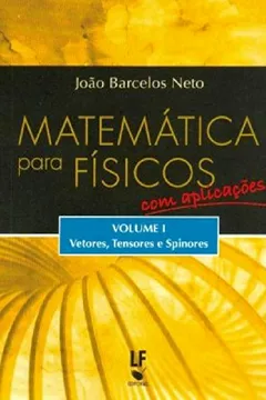 Livro Matematica Para Fisicos Com Aplicacoes: Vetores, Tensores E Spinores - Volume 1 - Resumo, Resenha, PDF, etc.