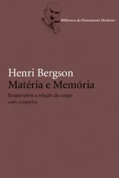 Livro Matéria e Memoria. Ensaio Sobre a Relação do Corpo com o Espírito - Resumo, Resenha, PDF, etc.