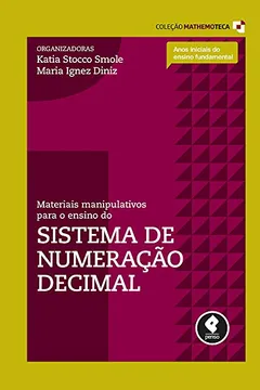 Capa do livro Materiais Manipulativos Para o Ensino do Sistema de Numeração Decimal - Volume 1. Coleção Mathemoteca