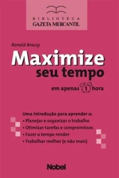 Livro Maximize Seu Tempo Em Apenas 1 Hora - Resumo, Resenha, PDF, etc.