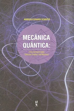 Livro Mecânica Quântica. Uma Iniciação Para Ciências Exatas E Da Natureza - Resumo, Resenha, PDF, etc.