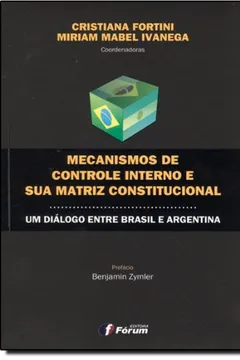 Livro Mecanismos de Controle Interno e Sua Matriz Constitucional. Um Diálogo Entre Brasil e Argentina - Resumo, Resenha, PDF, etc.