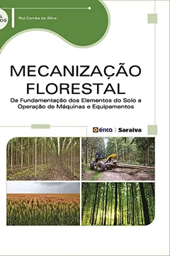 Livro Mecanização Florestal. Da Fundamentação dos Elementos do Solo a Operação de Máquinas e Equipamentos - Resumo, Resenha, PDF, etc.