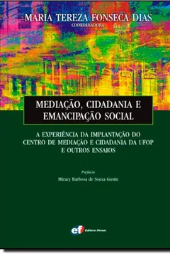 Livro Mediação, Cidadania e Emancipação Social. A Experiência da Implantação do Centro de Mediação e Cidadania da UFOP e Outros Ensaios - Resumo, Resenha, PDF, etc.