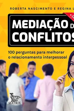 Livro Mediação de conflitos - empresas: 100 perguntas para melhorar o relacionamento interpessoal - Resumo, Resenha, PDF, etc.