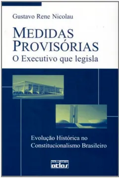 Livro Medidas Provisórias. O Executivo que Legisla. Evolução Histórica no Constitucionalismo Brasileiro - Resumo, Resenha, PDF, etc.