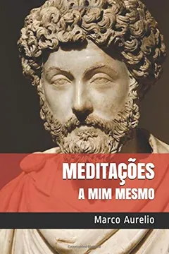 Livro Meditações: a mim mesmo - Resumo, Resenha, PDF, etc.