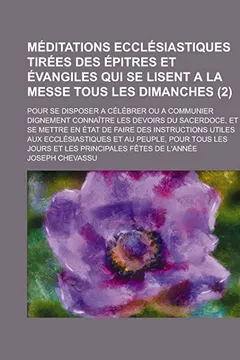 Livro Meditations Ecclesiastiques Tirees Des Epitres Et Evangiles Qui Se Lisent a la Messe Tous Les Dimanches; Pour Se Disposer a Celebrer Ou a Communier Di - Resumo, Resenha, PDF, etc.