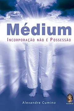 Livro Médium. Incorporação não É Possessão - Resumo, Resenha, PDF, etc.