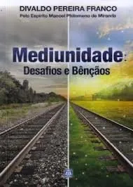 Livro Mediunidade. Desafios e Bênçãos - Resumo, Resenha, PDF, etc.