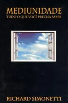 Livro Mediunidade, Tudo O Que Voce Precisa Saber - Resumo, Resenha, PDF, etc.