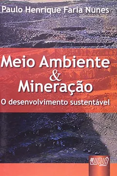 Livro Meio Ambiente e Mineração. O Desenvolvimento Sustentável - Resumo, Resenha, PDF, etc.