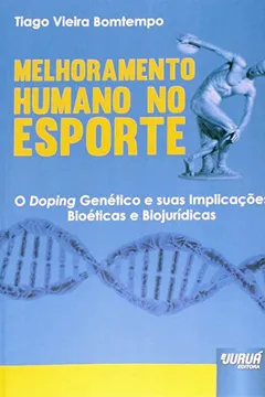 Livro Melhoramento Humano no Esporte. O Doping Genético e Suas Implicações Bioéticas e Biojurídicas - Resumo, Resenha, PDF, etc.