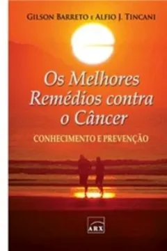 Livro Melhores Remédios Contra o Câncer. Conhecimento e Prevenção - Resumo, Resenha, PDF, etc.