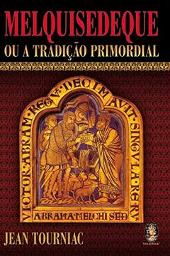 Livro Melquisedeque ou a Tradição Primordial - Resumo, Resenha, PDF, etc.