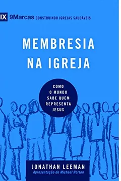 Livro Membresia na Igreja. Como o Mundo Sabe Quem Representa Jesus - Série 9 Marcas - Resumo, Resenha, PDF, etc.