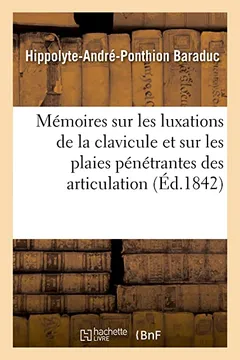 Livro Memoires Sur Les Luxations de La Clavicule Et Sur Les Plaies Penetrantes Des Articulation - Resumo, Resenha, PDF, etc.