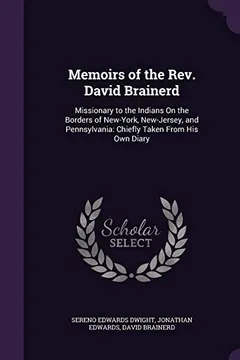 Livro Memoirs of the REV. David Brainerd: Missionary to the Indians on the Borders of New-York, New-Jersey, and Pennsylvania: Chiefly Taken from His Own Diary - Resumo, Resenha, PDF, etc.