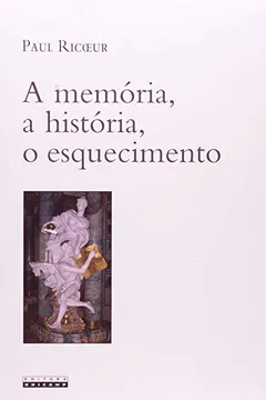 Livro Memória, A História, O Esquecimento, A - Resumo, Resenha, PDF, etc.