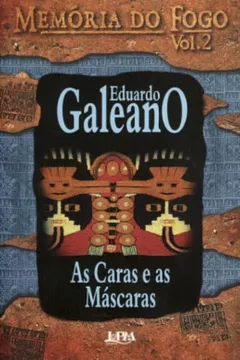 Livro Memória Do Fogo 2. As Caras E As Máscaras - Resumo, Resenha, PDF, etc.