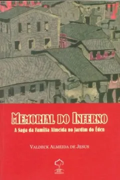Capa do livro Memorial Do Inferno - A Saga Da Familia Almeida No Jardim O Eden