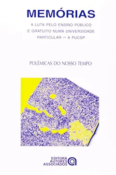 Livro Memórias. A Luta Pelo Ensino Público e Gratuito Numa Universidade Particular. A PUCSP - Resumo, Resenha, PDF, etc.
