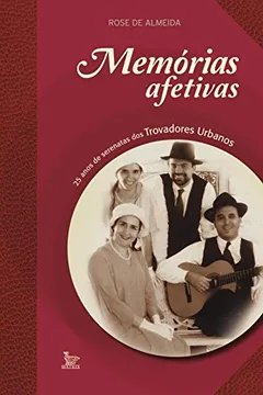 Livro Memorias Afetivas. 25 Anos de Serenatas dos Trovadores Urbanos - Resumo, Resenha, PDF, etc.