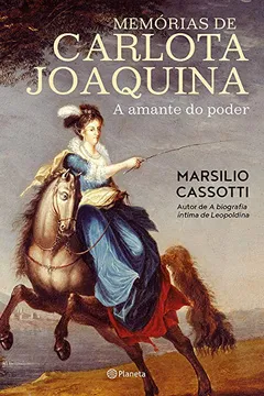 Livro Memórias de Carlota Joaquina. A Amante do Poder - Resumo, Resenha, PDF, etc.