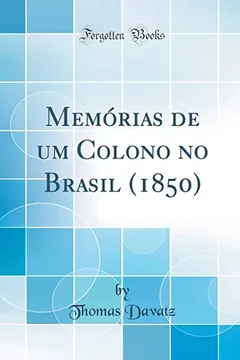 Livro Memórias de um Colono no Brasil (1850) (Classic Reprint) - Resumo, Resenha, PDF, etc.