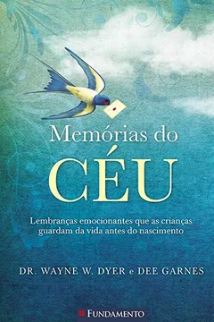 Livro MEMÓRIAS DO CÉU: LEMBRANÇAS EMOCIONANTES QUE AS CRIANÇAS GUARDAM DA VIDA ANTES DO NASCIMENTO - Resumo, Resenha, PDF, etc.