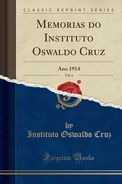 Livro Memorias do Instituto Oswaldo Cruz, Vol. 6: Ano 1914 (Classic Reprint) - Resumo, Resenha, PDF, etc.