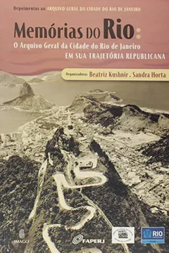 Livro Memorias Do Rio. Arquivo Geral Da Cidade Do Rio De Janeiro Em Sua Trajetoria - Resumo, Resenha, PDF, etc.