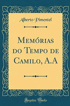 Livro Memórias do Tempo de Camilo, A.A (Classic Reprint) - Resumo, Resenha, PDF, etc.