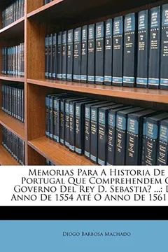 Livro Memorias Para a Historia de Portugal Que Comprehendem O Governo del Rey D. Sebastia? ...: Do Anno de 1554 Ate O Anno de 1561 ...... - Resumo, Resenha, PDF, etc.