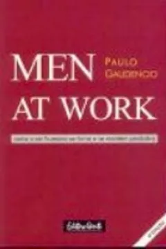 Capa do livro Men At Work. Como O Ser Humano Se Torna E Se Mantem Produtivo