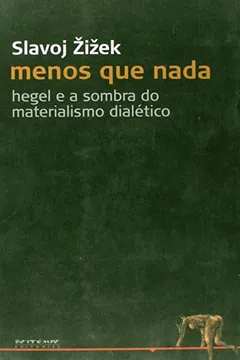 Livro Menos que Nada. Hegel e a Sombra do Materialismo Histórico - Resumo, Resenha, PDF, etc.