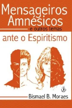 Livro Mensageiros Amnesicos. E Outros Temas Ante O Espiritismo - Resumo, Resenha, PDF, etc.