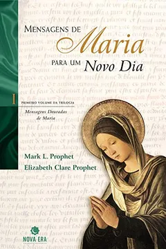 Livro Mensagens De Maria Para Um Novo Dia - Coleção Mensagens Douradas De Maria - Resumo, Resenha, PDF, etc.
