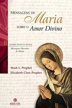 Livro Mensagens De Maria Sobre O Amor Divino - Coleção Mensagens Douradas De Maria - Resumo, Resenha, PDF, etc.