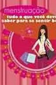 Livro Menstruação. Tudo O Que Você Deve Saber Para Se Sentir Bem - Resumo, Resenha, PDF, etc.