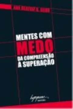 Livro Mentes Com Medo. Da Compreensao A Superação - Resumo, Resenha, PDF, etc.