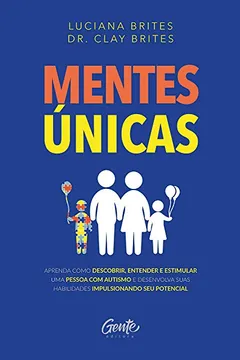 Livro MENTES ÚNICAS: Aprenda como descobrir, entender e estimular uma pessoa com autismo e desenvolva suas habilidades impulsionando seu potencial - Resumo, Resenha, PDF, etc.