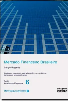 Livro Mercado Financeiro Brasileiro. Mudanças Esperadas Para Adaptação a Um Ambiente de Taxas de Juros Declinante - Volume 6 - Resumo, Resenha, PDF, etc.