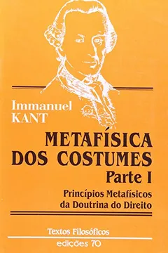 Livro Metafísica dos Costumes. Parte 01 - Resumo, Resenha, PDF, etc.
