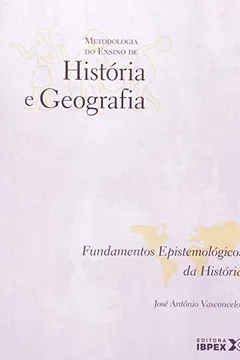 Capa do livro Metodologia Do Ensino De Historia E Geografia: Fundamentos Epistemologicos Da Historia