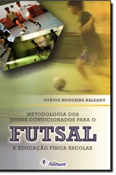 Livro Metodologia dos Jogos Condicionados Para o Futsal e Educação Física Escolar - Resumo, Resenha, PDF, etc.