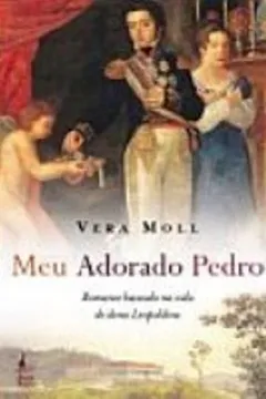 Livro Meu Adorado Pedro. Romance Baseado Na Vida De Dona Leopoldina - Resumo, Resenha, PDF, etc.