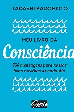 Livro Meu livro da consciência: 365 mensagens para nossas boas escolhas de cada dia - Resumo, Resenha, PDF, etc.