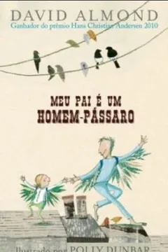 Livro Meu Pai e Um Homem-Pássaro - Resumo, Resenha, PDF, etc.